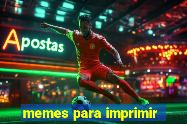 memes para imprimir